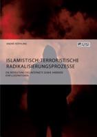 Islamistisch-terroristische Radikalisierungsprozesse. Die Bedeutung des Internets sowie anderer Einflussfaktoren