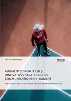 Augmented Reality als innovatives strategisches Kommunikationsinstrument. Einfluss des digitalen Trends auf den Unternehmenserfolg