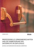 Professionelle Lerngemeinschaften und die Verbesserung des Unterrichts in der Schule. Zur Rolle der Kommunikation zwischen Lehrkräften