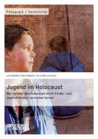 Jugend im Holocaust. Wie Schüler den Holocaust durch Kinder- und Jugendliteratur verstehen lernen