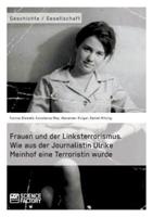 Frauen und der Linksterrorismus. Wie aus der Journalistin Ulrike Meinhof eine Terroristin wurde