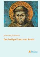 Der heilige Franz von Assisi:Eine Lebensbeschreibung