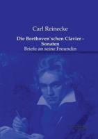 Die Beethoven`schen Clavier - Sonaten:Briefe an seine Freundin