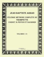 Célèbre méthode complète de trompette cornet à piston et saxhorn:Volumes 1-3