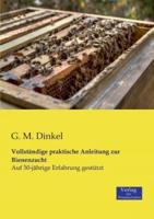 Vollständige praktische Anleitung zur Bienenzucht:Auf 50-jährige Erfahrung gestützt