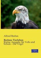 Brehms Tierleben:Kleine Ausgabe für Volk und Schule - Die Vögel