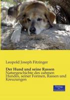 Der Hund und seine Rassen:Naturgeschichte des zahmen Hundes, seiner Formen, Rassen und Kreuzungen
