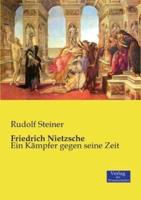 Friedrich Nietzsche:Ein Kämpfer gegen seine Zeit