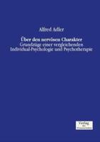 Über den nervösen Charakter:Grundzüge einer vergleichenden Individual-Psychologie und Psychotherapie