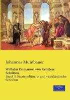 Wilhelm Emmanuel von Kettelers Schriften:Band II: Staatspolitische und vaterländische Schriften