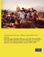 Das Kriegs-Sanitäts-Wesen und die Privat-Hilfe:Auf dem Kriegsschauplatz in Bulgarien und im Rücken der operierenden Armee 1877-1878