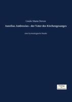 Aurelius Ambrosius - der Vater des Kirchengesanges:eine hymnologische Studie