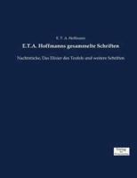 E.T.A. Hoffmanns gesammelte Schriften:Nachtstücke, Das Elixier des Teufels und weitere Schriften
