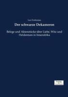 Der schwarze Dekameron:Belege und Aktenstücke über Liebe, Witz und Heldentum in Innerafrika