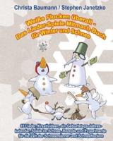 Weiße Flocken Überall - Das Lieder-Spiele-Mitmach-Buch Für Winter Und Schnee