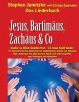 Jesus, Bartimäus, Zachäus & Co - Lieder Zu Bibel-Geschichten