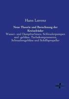 Neue Theorie und Berechnung der Kreiselräder:Wasser- und Dampfturbinen, Schleuderpumpen und -gebläse, Turbokompressoren, Schraubengebläse und Schiffspropeller