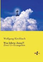 Was lehrte Jesus?!:Zwei Ur-Evangelien