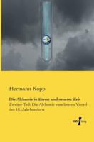 Die Alchemie in älterer und neuerer Zeit:Zweiter Teil: Die Alchemie vom letzten Viertel des 18. Jahrhunderts