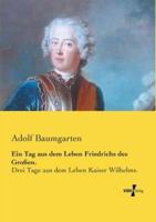 Ein Tag aus dem Leben Friedrichs des Großen.:Drei Tage aus dem Leben Kaiser Wilhelms.