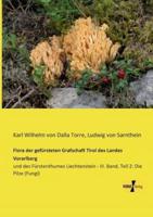 Flora der gefürsteten Grafschaft Tirol des Landes Vorarlberg:und des Fürstenthumes Liechtenstein - III. Band, Teil 2: Die Pilze (Fungi)