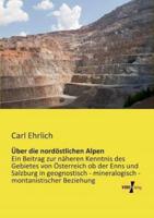 Über die nordöstlichen Alpen:Ein Beitrag zur näheren Kenntnis des Gebietes von Österreich ob der Enns und Salzburg in geognostisch - mineralogisch - montanistischer Beziehung
