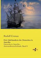 Drei Jahrhunderte der Deutschen in Amerika:Deutsche in Amerika - Auswandererschicksale, Band 5