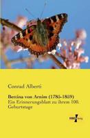 Bettina von Arnim (1785-1859):Ein Erinnerungsblatt zu ihrem 100. Geburtstage