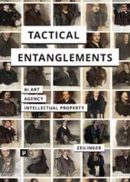 Tactical Entanglements: AI Art, Creative Agency, and the Limits of Intellectual Property