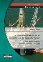 Die Krisenkommunikation von BP beim Untergang der Deepwater Horizon: Wie „ein bisschen Öl" zur kommunikativen Krise führt