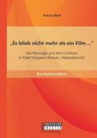 „Es blieb nicht mehr als ein Film ...": Die Montage und ihre Funktion in Edlef Köppens Roman „Heeresbericht"