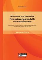 Alternative und innovative Finanzierungsmodelle von Fußballvereinen: Darstellung einer innovativen Finanzierungsmöglichkeit und deren Akzeptanz bei den Fans