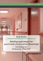 Bewältigungsstrategien bei psychischen und physischen Belastungen: Eine Analyse des Studiengangs „Pflege Dual"