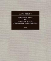 Anna Atkins - Photographs of British Algæ