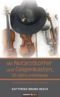 Mit Notarztkoffer und Geigenkasten, 50 Jahre unterwegs:Kurzgeschichten zwischen Hobby und Beruf.