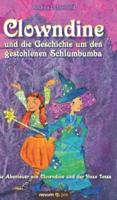 Clowndine und die Geschichte um den gestohlenen Schlumbumba:Die Abenteuer von Clowndine und der Hexe Tessa