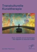 Transkulturelle Kunsttherapie: Der therapeutische Raum, Identität und die Auswirkungen einer Migration im psychologischen und soziologischen Kontext