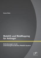WebGIS und WebMapping für Anfänger: Anforderungen an ein anwendungsfreundliches WebGIS-System
