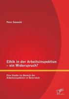 Ethik in der Arbeitsinspektion - ein Widerspruch? Eine Studie im Bereich der Arbeitsinspektion in Österreich