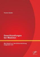 Gewalthandlungen bei Mädchen: Wie Gewalt zur Identitätsentwicklung eingesetzt wird