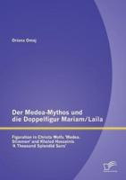 Der Medea-Mythos und die Doppelfigur Mariam/Laila: Figuration in Christa Wolfs 'Medea. Stimmen' und Khaled Hosseinis ' A Thousand Splendid Suns'