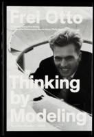 Frei Otto - Thinking by Modeling