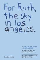 For Ruth, the Sky in Los Angeles, the Wind to You