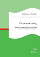Extremmarketing: Anwendung sowie Chancen und Risiken einer neuen Kommunikationsform