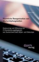 Räumliche Reorganisation von Wertschöpfungsketten: Outsourcing und Offshoring von IT-Dienstleistungstätigkeiten von Deutschland nach Mittel- und Osteuropa