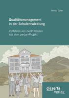 Qualitätsmanagement in der Schulentwicklung: Verfahren von zwölf Schulen aus dem perLen-Projekt