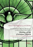 „And on this Rock I Will Build My Church". A new Edition of Philip Schaff's „History of the Christian Church":From Nicene and Post-Nicene Christianity to Medieval Christianity A.D. 311-1073