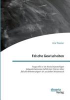 Falsche Gewissheiten. Trugschlüsse im deutschsprachigen (populär)wissenschaftlichen Diskurs über ‚falsche Erinnerungen' an sexuellen Missbrauch