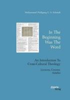 In The Beginning Was The Word. An Introduction To Cross-Cultural Theology:Lectures, Courses, Articles