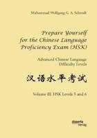 Prepare Yourself for the Chinese Language Proficiency Exam (HSK). Advanced Chinese Language Difficulty Levels:Volume III: HSK Levels 5 and 6